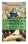 Ler A Sindérese e a Consciência. Questões Disputadas Sobre a Verdade. Questões 16 e 17, do autor Tomás de Aquino Ler A Sindérese e a Consciência. Questões Disputadas Sobre a Verdade. Questões 16 e 17, do autor Tomás de Aquino