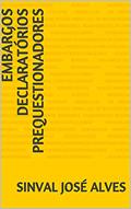 Ler EMBARGOS DECLARATÓRIOS PREQUESTIONADORES, do autor SINVAL JOSÉ ALVES Ler EMBARGOS DECLARATÓRIOS PREQUESTIONADORES, do autor SINVAL JOSÉ ALVES