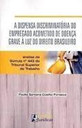Ler A dispensa discriminatória do emprego acometido de doença grave à luz do direito brasileiro, do autor Paola Santana Coelho Fonseca Ler A dispensa discriminatória do emprego acometido de doença grave à luz do direito brasileiro, do autor Paola Santana Coelho Fonseca