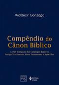 Ler Compêndio do Canon Bíblico: Listas bilingues dos catálogos bíblicos: Antigo Testamento, Novo Testamento e Apócrifos, do autor Waldecir Gonzaga