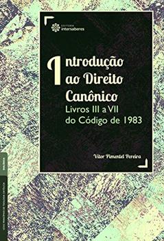 Introdução ao Direito Canônico:: Livros III a VII do Código de 1983, do autor Vítor Pimentel Pereira