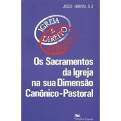 Os sacramentos da Igreja na sua dimensão canônico-pastoral, do autor JESUS HORTAL SANCHEZ