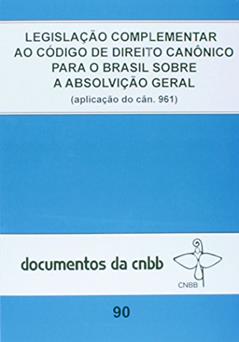Legislação complementar ao código de direito canônico para o Brasil: sobre a absolvição geral - Doc. CNBB n. 90, do autor CNBB