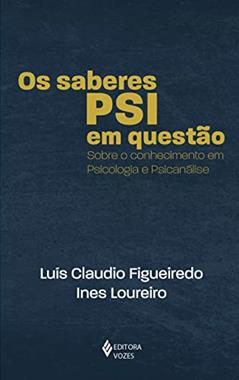 Os saberes PSI em questão: Sobre o conhecimento em psicologia e psicanálise, do autor Luís Claudio Figueiredo; Ines Loureiro