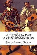 Ler A História das Artes Dramáticas: das tragédias gregas ao teatro contemporâneo, do autor João Pedro Roriz