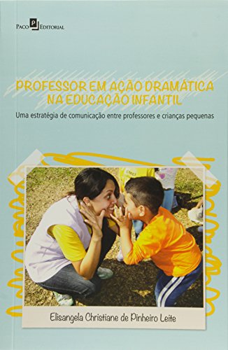 Ler Professor em Ação Dramática na Educação Infantil, do autor Elisangela Christiane De Pinheiro Leite Ler Professor em Ação Dramática na Educação Infantil, do autor Elisangela Christiane De Pinheiro Leite
