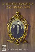 Ler A História Dramática Das Irmãs Fox, do autor José Carlos Leal