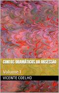 Ler Contos Dramáticos da Obsessão: Volume 1, do autor Vicente Coelho