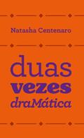 Ler Duas Vezes Dramática, do autor Natasha Centenaro