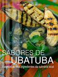 Ler Sabores de Ubatuba: Valorização dos ingredientes da culinária local, do autor Priscilla Lopes Bruno