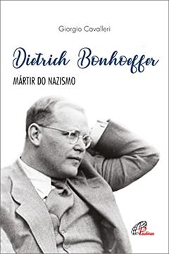 Dietrich Bonhoeffer: Mártir do nazismo, do autor Giorgio Cavalleri