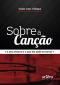 Sobre a canção: e seu entorno e o que ela pode se tornar, do autor Túlio Ceci Villaça
