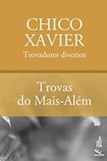 Ler Trovas do mais além (CEC), do autor Francisco Cândido Xavier; Trovadores diversos Ler Trovas do mais além (CEC), do autor Francisco Cândido Xavier; Trovadores diversos