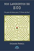 Ler Nos Labirintos de eco: um Guia de Leitura Para "o Nome da Rosa", do autor Orlando Fedeli Ler Nos Labirintos de eco: um Guia de Leitura Para "o Nome da Rosa", do autor Orlando Fedeli
