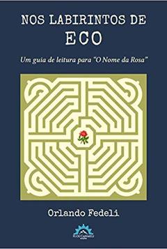 Nos Labirintos de eco: um Guia de Leitura Para "o Nome da Rosa", do autor Orlando Fedeli