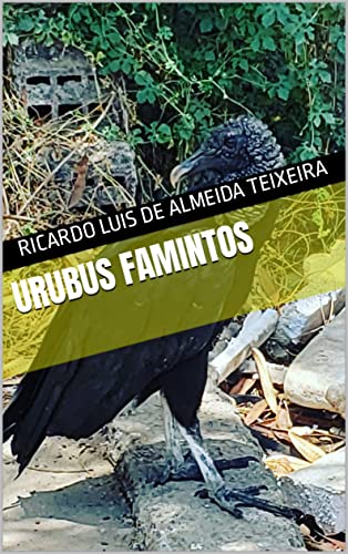 Ler Urubus Famintos, do autor Ricardo Luis de Almeida Teixeira Ler Urubus Famintos, do autor Ricardo Luis de Almeida Teixeira