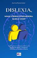 Ler Dislexia, minha eterna companheira: Quem é você?: Explicações e orientações básicas em linguagem simples voltadas ao Disléxico, à Família e à Escola., do autor Aurimar Puerta Juliani