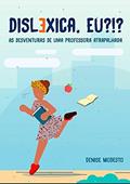 Ler Disléxica?!?, do autor Denise Modesto