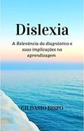 Ler Dislexia: A Relevância do diagnóstico e suas implicações na aprendizagem, do autor Gildasio Bispo