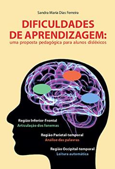Dificuldades de aprendizagem: Uma proposta pedagógica para alunos disléxicos, do autor Sandra Maria Dias Ferreira