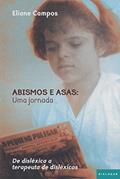 Ler Abismos e asas: uma jornada: De disléxica a terapeuta de disléxicos, do autor Eliane Campos Ler Abismos e asas: uma jornada: De disléxica a terapeuta de disléxicos, do autor Eliane Campos