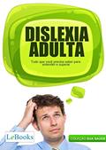 Ler Dislexia adulta: Tudo que você precisa saber para entender e superar (Coleção Saúde), do autor Edições Lebooks Ler Dislexia adulta: Tudo que você precisa saber para entender e superar (Coleção Saúde), do autor Edições Lebooks