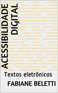 Ler Acessibilidade Digital: Textos eletrônicos, do autor Fabiane Beletti