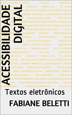 Acessibilidade Digital: Textos eletrônicos, do autor Fabiane Beletti