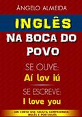 Ler INGLÊS na boca do povo.: SE FALA "Aí lov iú" SE ESCREVE "I love you" (Inglês do Povo Livro 1), do autor Ângelo Almeida