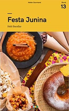 Festa Junina: Tá na Mesa, do autor Atelier Gourmand; Helooisa Bacellar