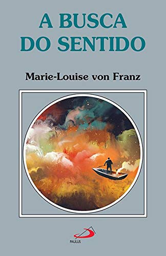 Ler A Busca do Sentido, do autor Marie-Louise von Franz