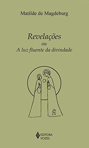 Ler Revelações ou a luz fluente da divindade, do autor Matilde de Magdeburg Ler Revelações ou a luz fluente da divindade, do autor Matilde de Magdeburg