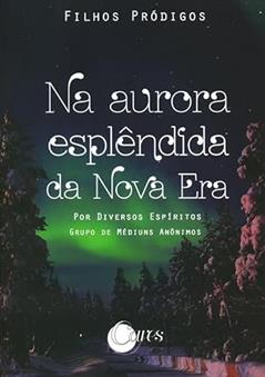 Na Aurora Esplêndida da Boa Nova (Boan8) - Filhos Pródigos - Vol. Iv, do autor Grupo De Médiuns Anônimos