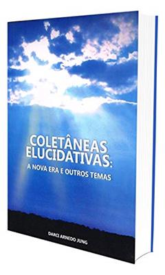Coletâneas Elucidativas. A Boa Nova (Boan8) e Outros Temas, do autor Darci Arnedo Jung