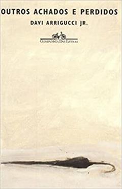 Outros achados e perdidos, do autor Arrigucci Jr.  Davi