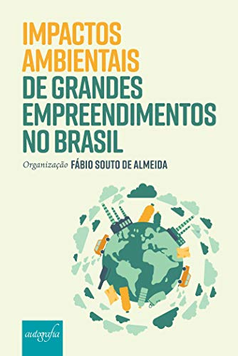 Ler Impactos ambientais de grandes empreendimentos no Brasil, do autor Fábio Souto de Almeida (org.)