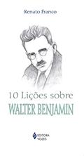 Ler 10 lições sobre Walter Benjamin, do autor Renato Franco