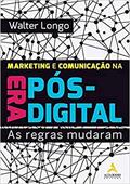 Ler Marketing e Comunicação na era Pós-digital: as Regras Mudaram, do autor Walter Longo