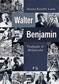 Ler Walter Benjamin: Tradução e Melancolia (Volume 1), do autor Susana Kampff Lages