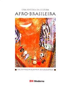 Uma história da cultura afro-brasileira, do autor Walter Fraga; Wlamyra R. de Albuquerque