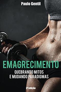 Emagrecimento: Quebrando Mitos e Mudando Paradigmas, do autor Paulo Gentil