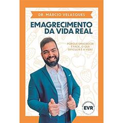 Emagrecimento da vida real: Porque emagrecer é fácil, o que dificulta é a vida!, do autor Dr. Márcio Velasques