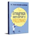Ler EMAGREÇA SEM CORTAR O PÃOZINHO, do autor Dr. Thiago Brigagão Alcântara
