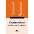 Ler A força da metodologia nos Exercícios Espirituais: 11, do autor CENTRO DE ESPIRITUALIDADE INACIANA - CEI- ITAICI