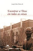 Ler Encontrar a Deus em todas as coisas: Espiritualidade inaciana, do autor Joseph A. Tetlow Ler Encontrar a Deus em todas as coisas: Espiritualidade inaciana, do autor Joseph A. Tetlow