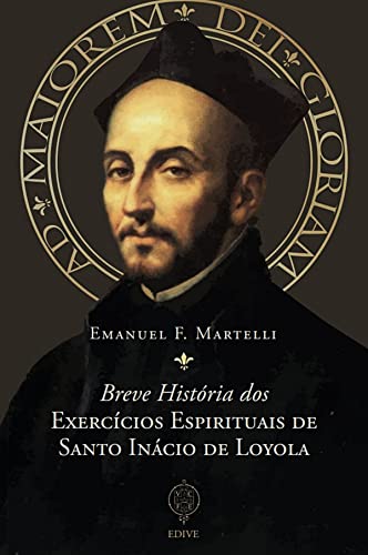 Ler Breve História dos Exercícios Espirituais de Santo Inácio de Loyola, do autor Emanuel Martelli