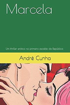 Marcela: Um thriller erótico no primeiro escalão da República, do autor André Cunha