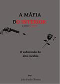 Ler A máfia do interior: O submundo do alto escalão, do autor João Paulo Oliveira Santos