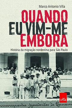 Quando eu vim-me embora: História da migração nordestina para São Paulo, do autor Marco Antonio Villa