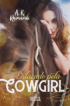 Enlaçado pela cowgirl, do autor A. K. Raimundi